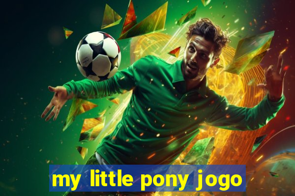 my little pony jogo